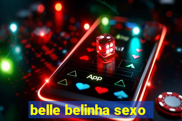 belle belinha sexo